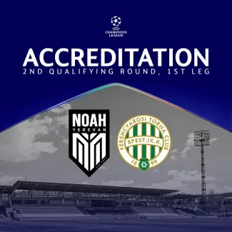 Accreditation begins for Noah vs Ferencvárosi TC match